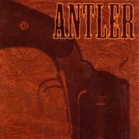 Antler : Nothing That A Bullet Couldn't Cure